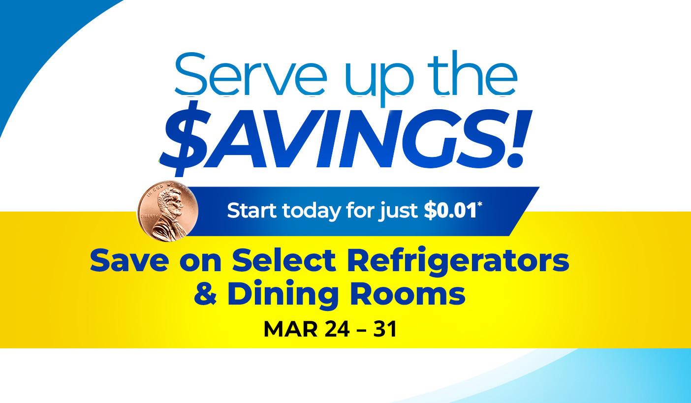 Save on select refrigerators & dining rooms. Product exclusions and other restrictions apply.