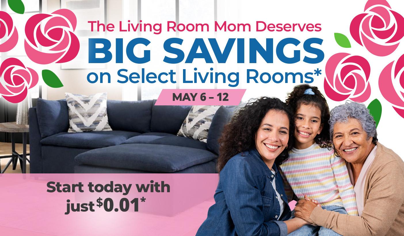 Give mom the living room she deserves. May 6 - 12. 