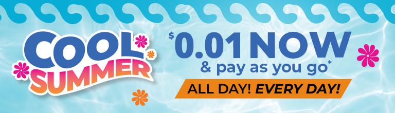 $0.01 Now and Pay As You Go. All Day. Every Day.