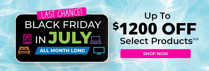 Black Friday in July all month long. July 1 - 31, 2026. Product exclusions and other restrictions apply.