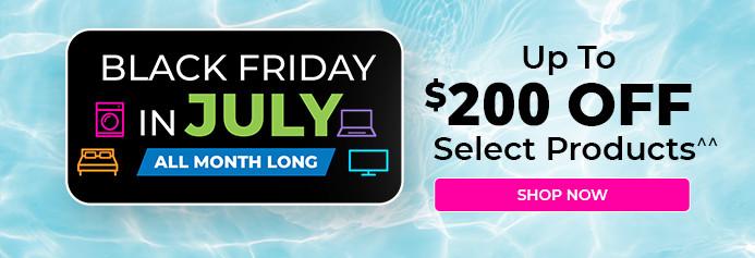 Black Friday in July all month long. July 1 - 31, 2026. Product exclusions and other restrictions apply.