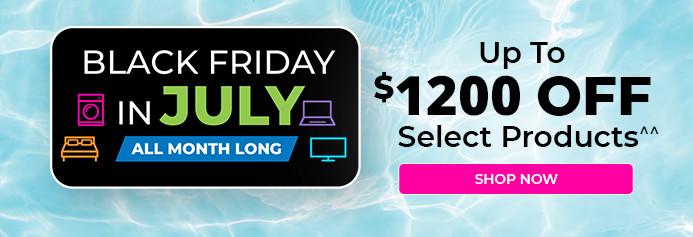 Black Friday in July all month long. July 1 - 31, 2026. Product exclusions and other restrictions apply.