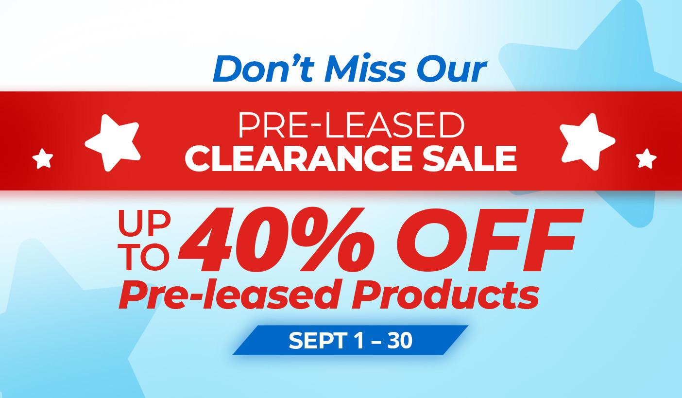 Don't miss our pre-leased clearance sale. up to 40% off pre-leased products Sept 1-30.