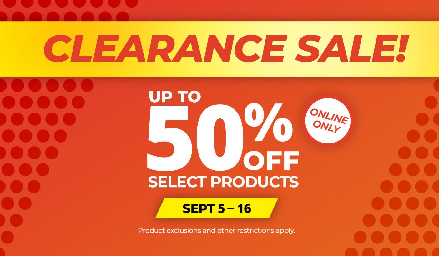 Clearance sale! Up to 50% off select products. Online only. Sept 5-16. Product exclusions and other restrictions apply.