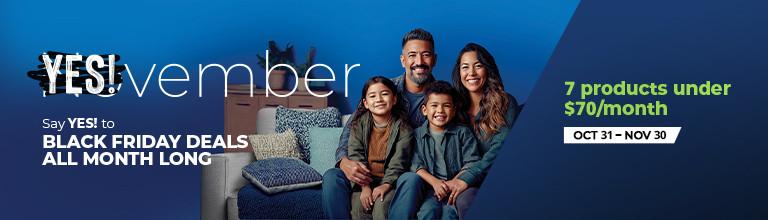 Yes!vember. No long-term commitment. October 31 - November 30. Product exclusions and other restrictions apply.