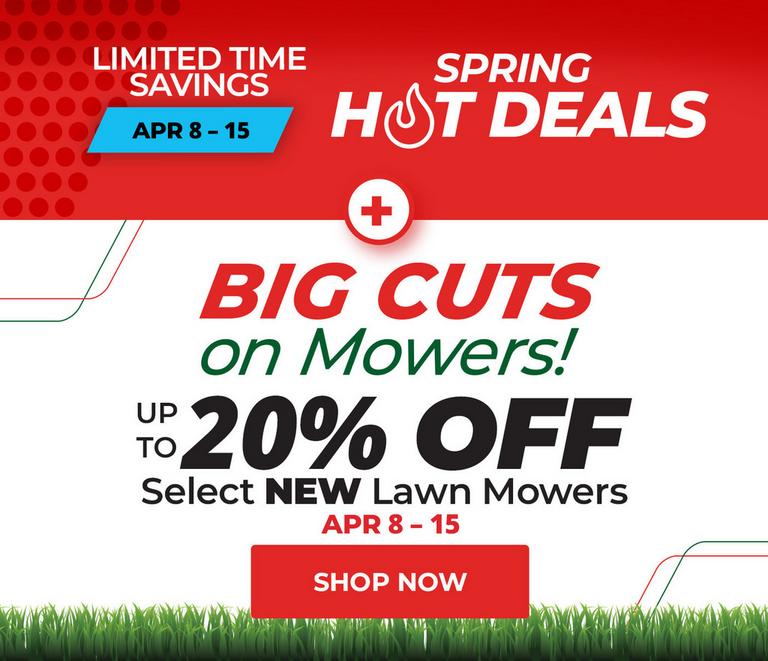 Up to 20% off select mowers. April 8 - 15.