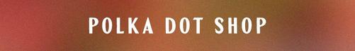 Shop Polka Dot Shop