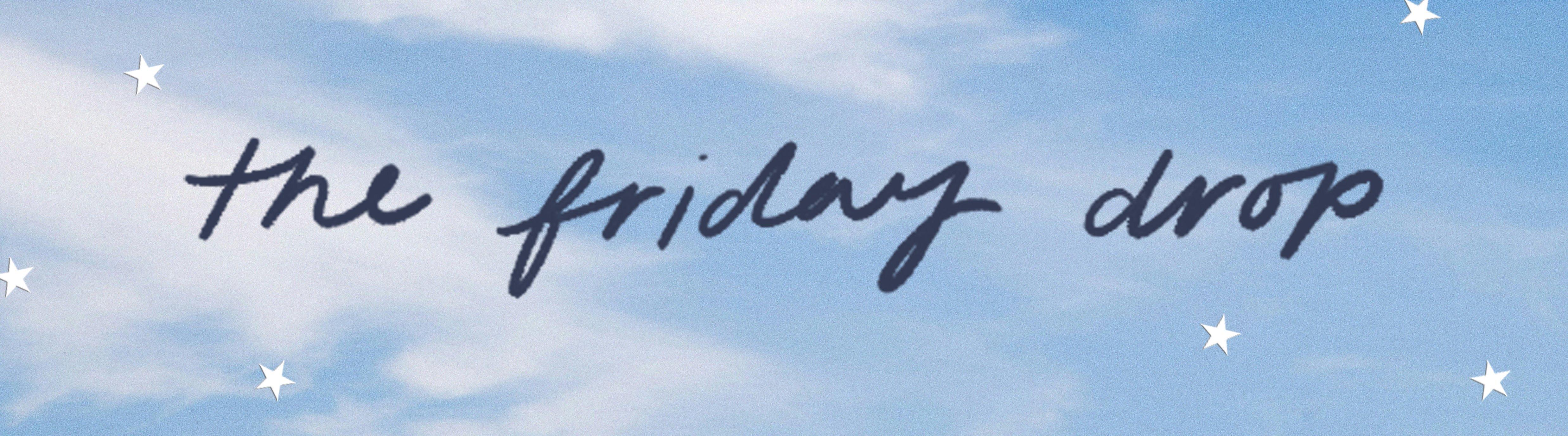 The Friday Drop