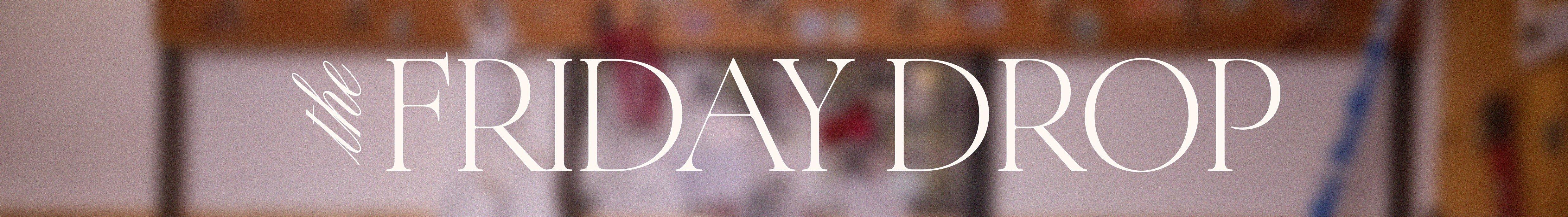 The Friday Drop