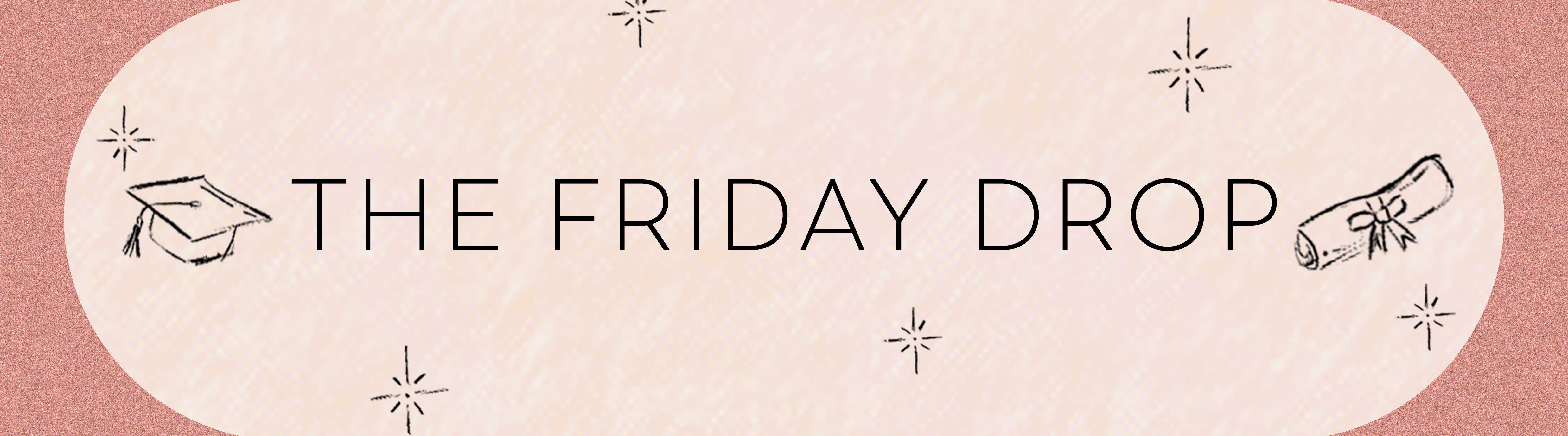 The Friday Drop
