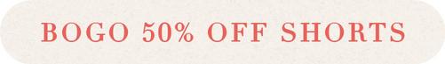BOGO 50% Off Shorts