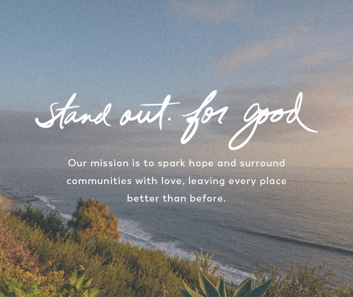 Stand out for good. Our mission is to spark hope and surround communities with love.