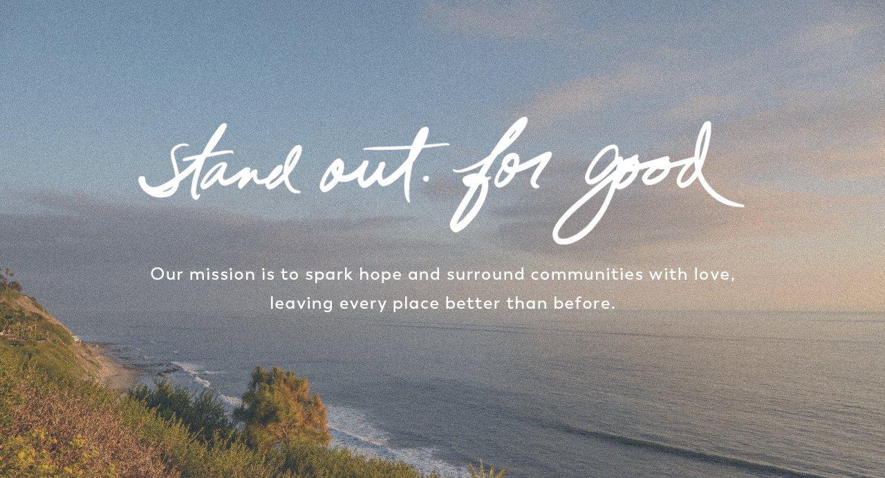 stand out for good. Our mission is to spark hope and surround communities with love.