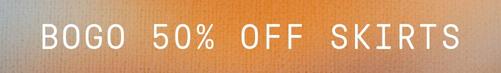 Shop BOGO 50% off Skirts