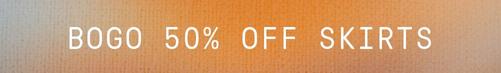 Shop BOGO 50% off Skirts