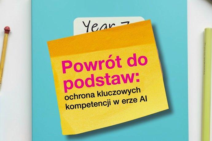 Powrót do podstaw: jak zadbać o kluczowe umiejętności w erze sztucznej inteligencji