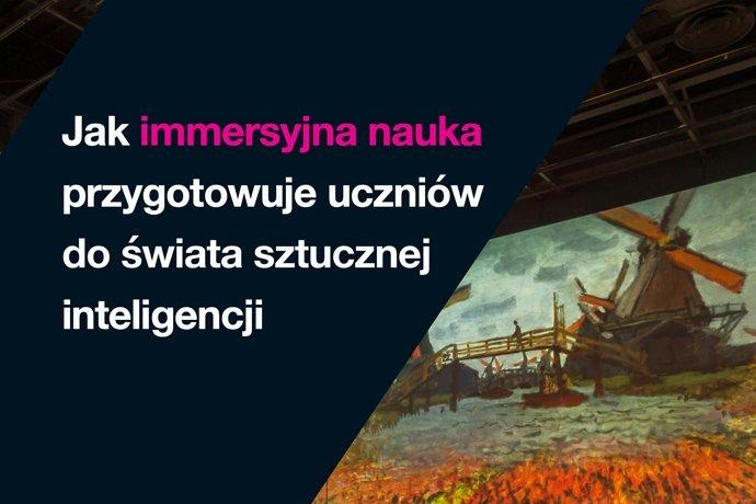 Jak immersyjna nauka przygotowuje uczniów do realiów świata sztucznej inteligencji