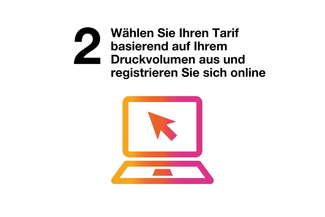 Wählen Sie Ihren Tarif basierend auf Ihrem Druckvolumen aus und registrieren Sie sich online