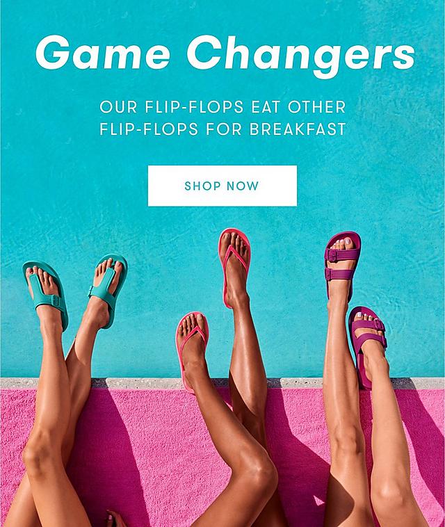 Game Changers, our flip flops eat other flip flops for breakfast