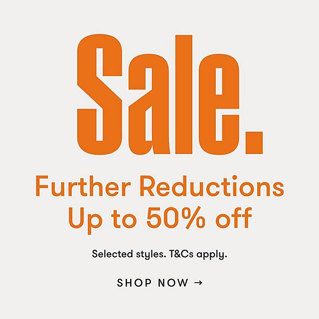 Further Reduction Up to 50% off. Selected styles. T&Cs apply. Shop Now