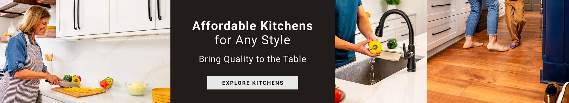 Affordable Kitchens for Any Style. Bring quality to the table.