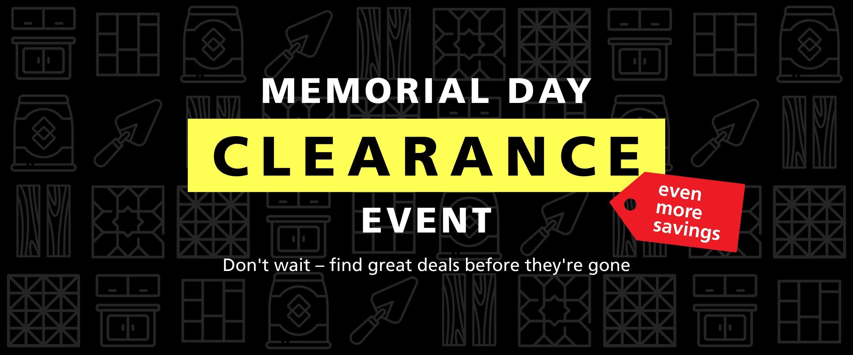 Memorial Day Clearance Event. Don't wait--find great deals before they're gone!