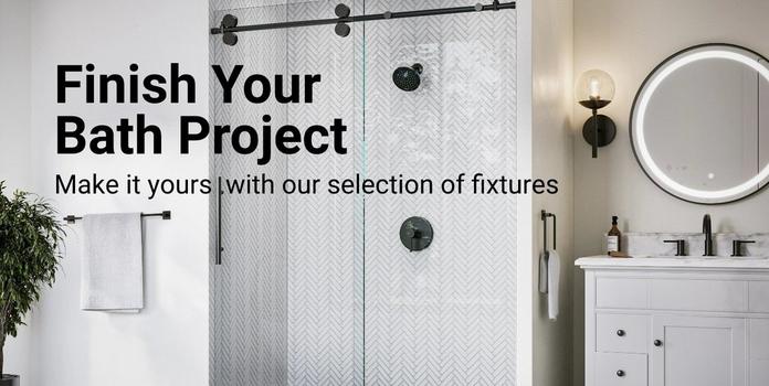 Finish Your Bath Project. Make it yours with our selection of fixtures.