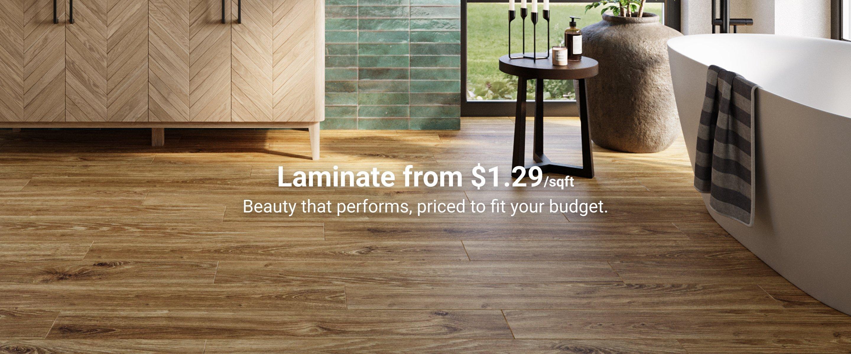 Laminate from $1.29/sqft. Beauty that performs, priced to fit your budget.