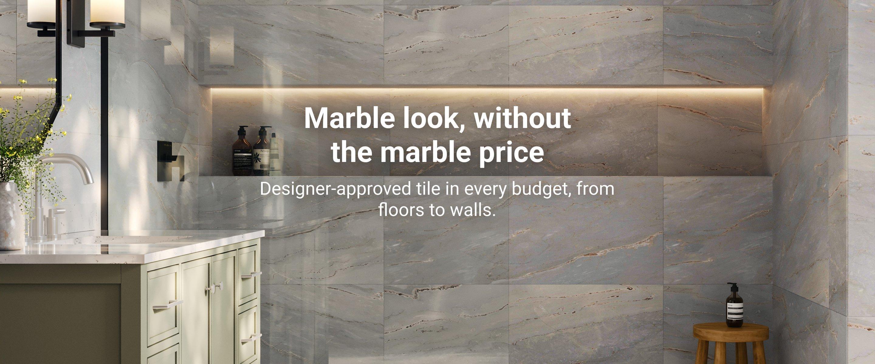 Marble look, without the marble price. Designer-approved tile in every budget, from floors to walls.