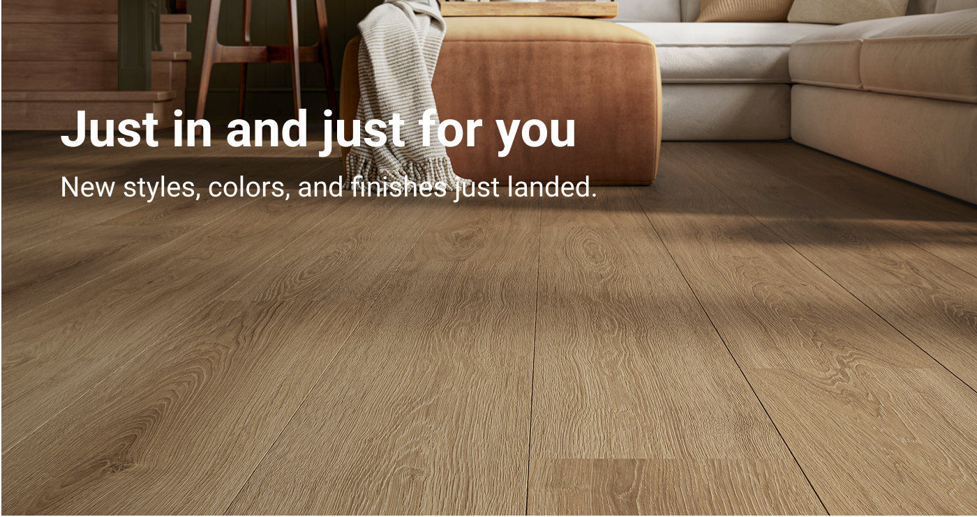 Just in and just for you. New styles, colors, and finishes just landed.