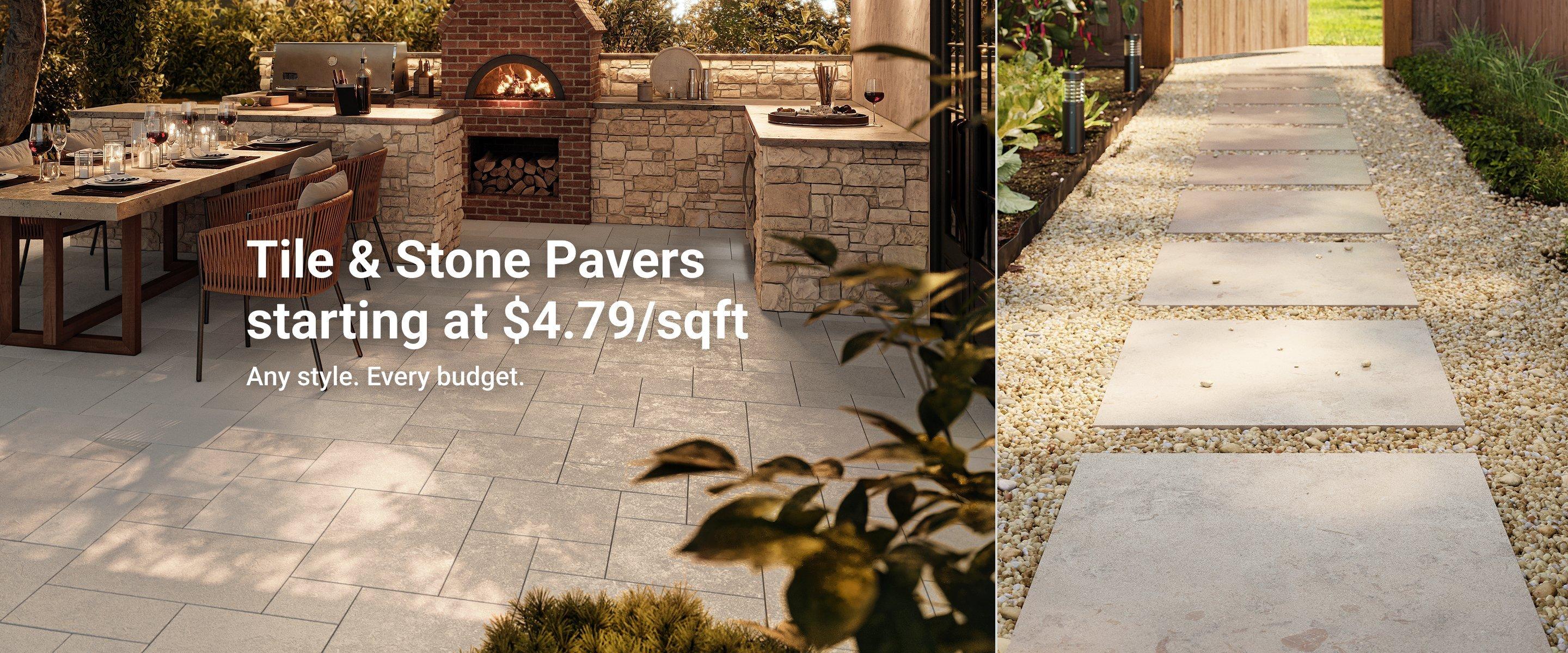 Tile & Stone Pavers starting at $4.79/sqft. Any style. Every budget.