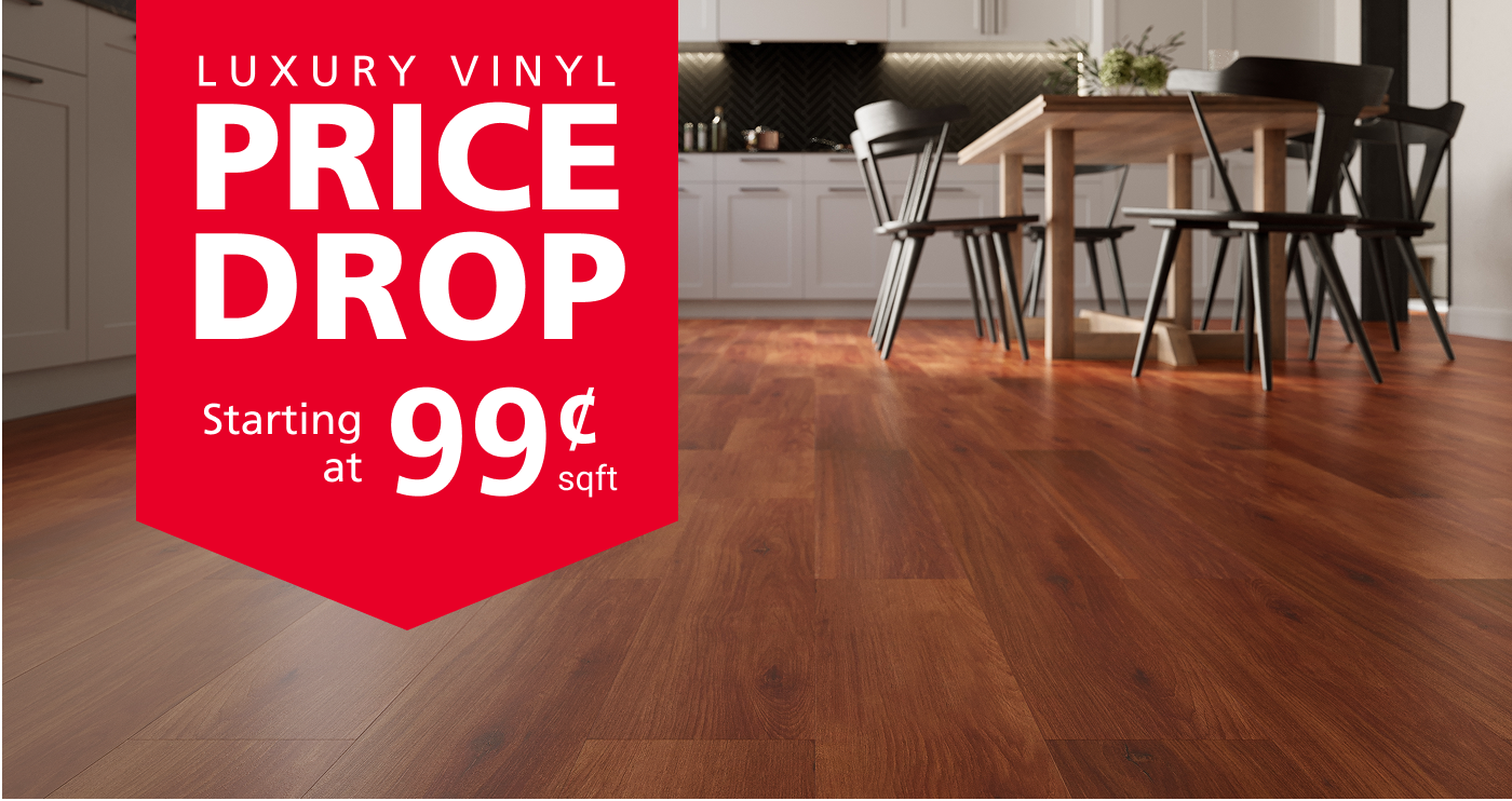 Luxury Vinyl Price Drop starting at $0.99/sqft.