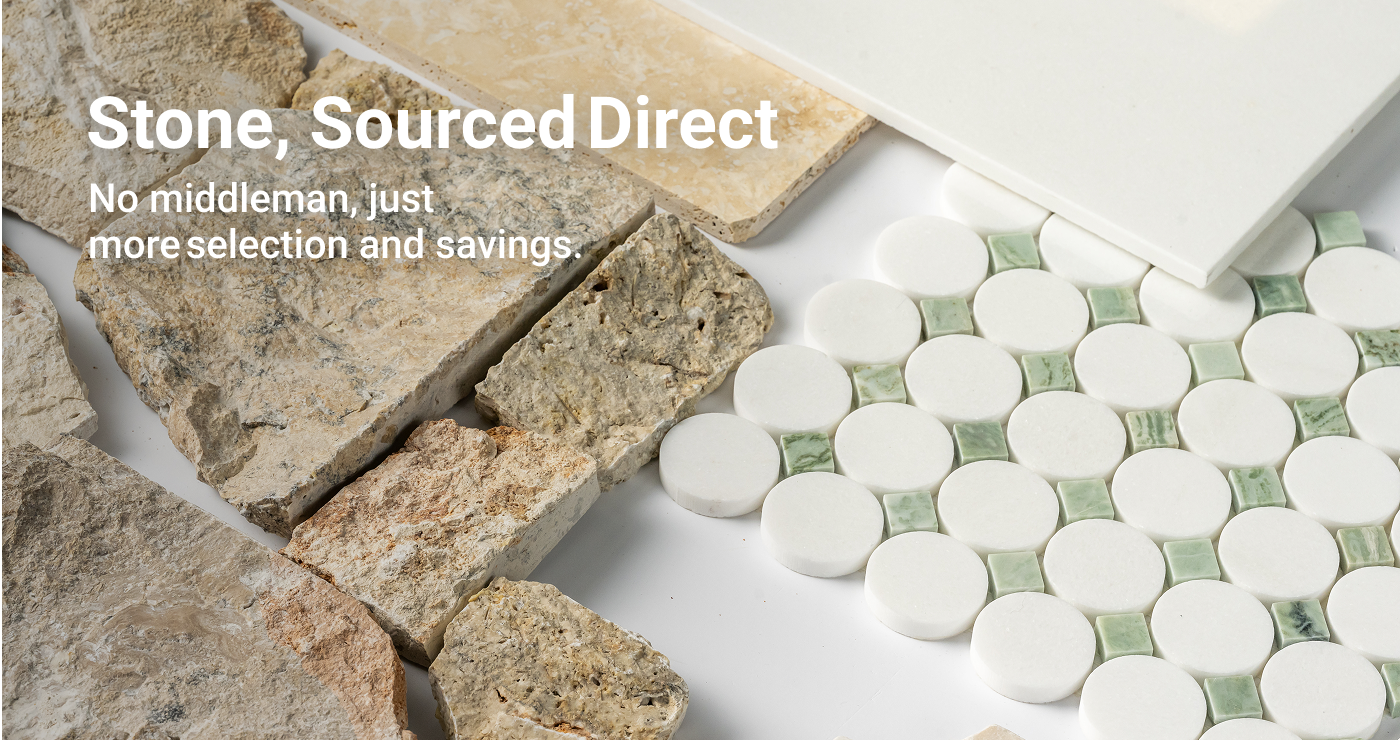 Stone, Sourced Direct. No middleman, just more selection and savings.