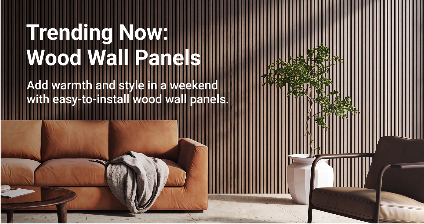 Trending Now: Wood Wall Panels. Add warmth and style in a weekend with easy-to-install wood wall panels.