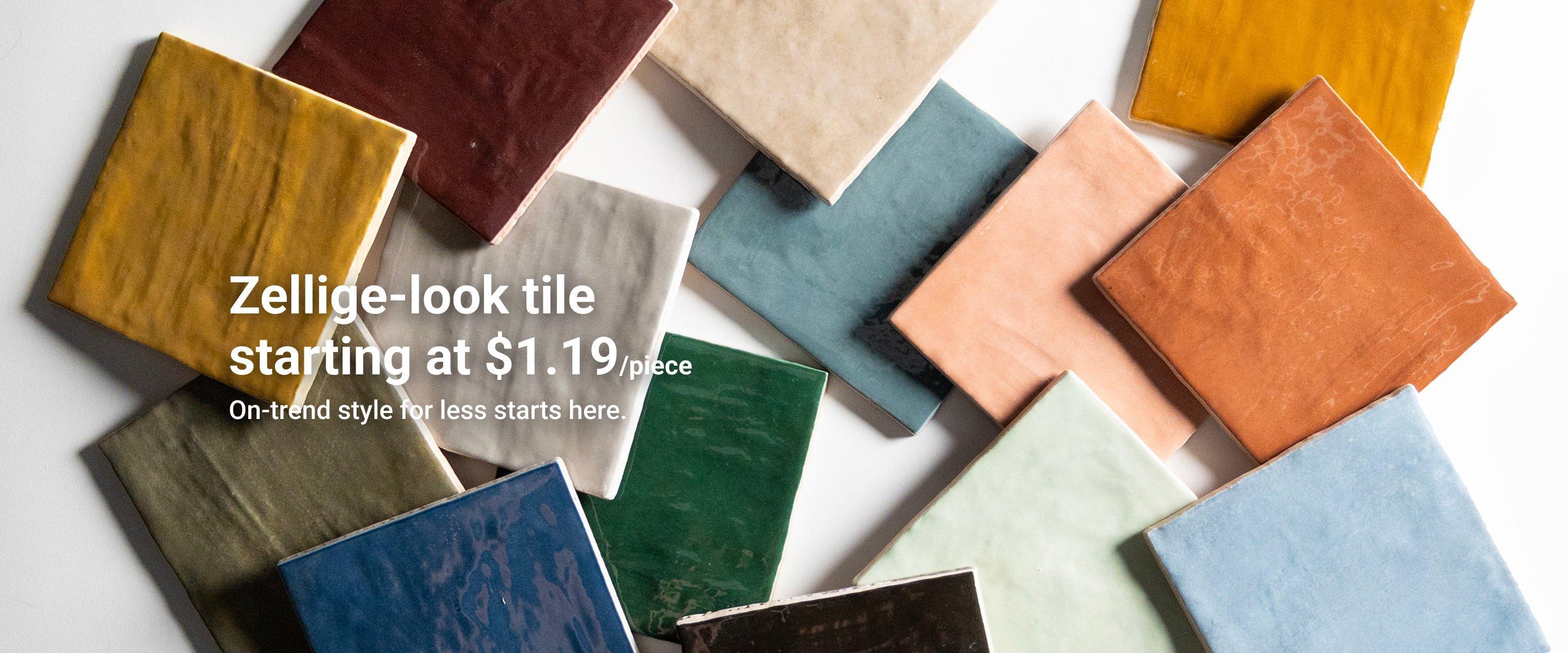Zellige-look tile starting at $1.19/piece. On-trend style for less starts here.