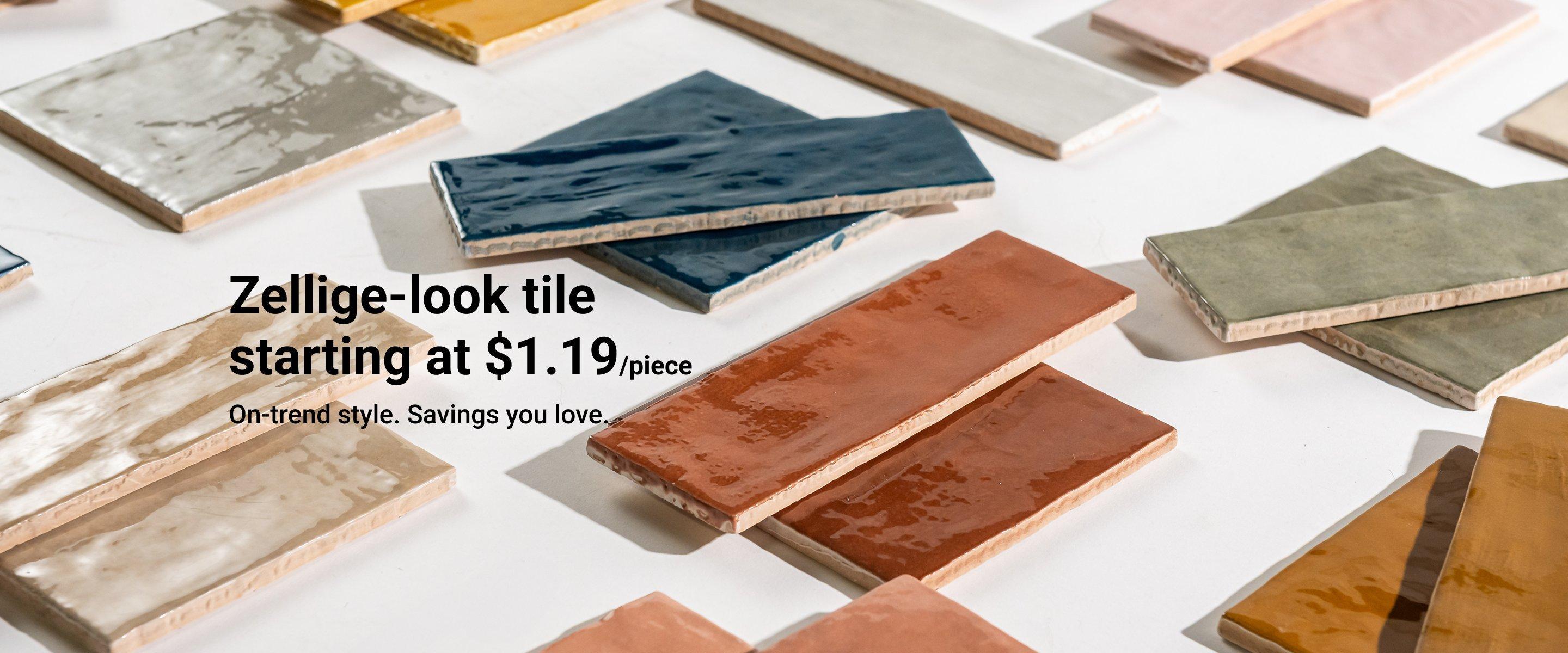Zellige-look tile starting at $1.19/piece. On-trend style. Savings you love.