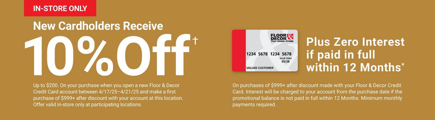 Floor & Decor New Credit Card Holders Receive 10% Off In-Store Only