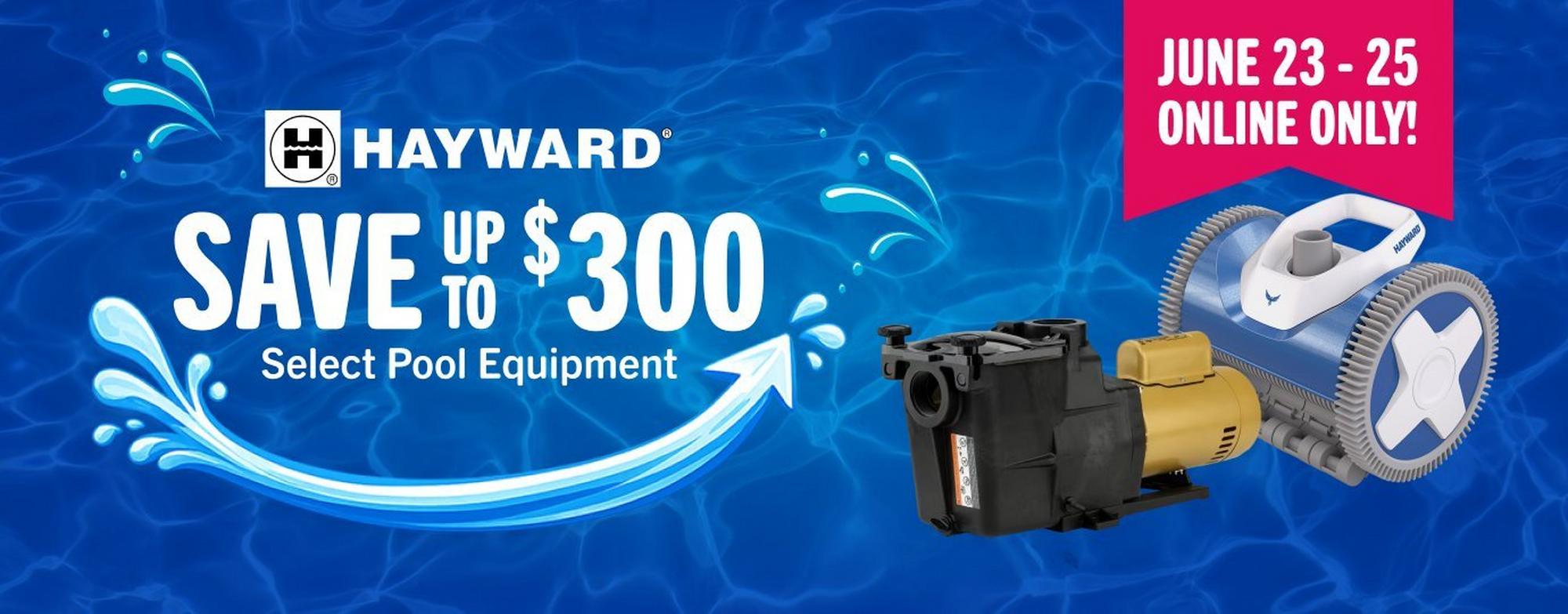 Hayward, save up to $300 select hayward equipment