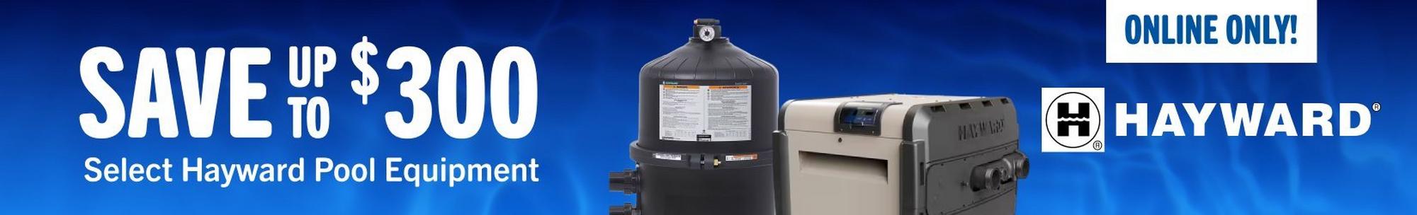 Hayward, save up to $300 select hayward equipment