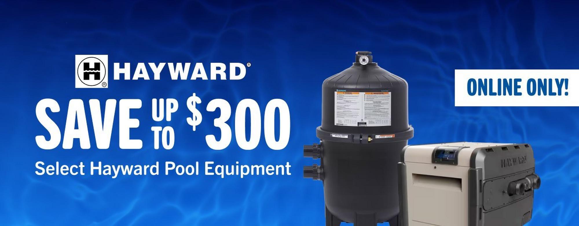 Hayward, save up to $300 select hayward equipment