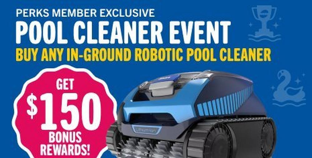 get $150 in bonus rewards with any inground robotic pool cleaner