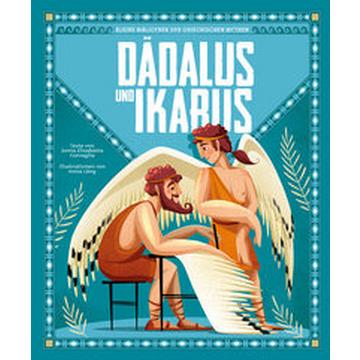 Dädalus und Ikarus (Kleine Bibliothek der griechischen Mythen)