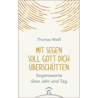 Mit Segen soll Gott dich überschütten Weiß, Thomas Gebundene Ausgabe 