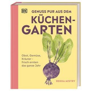 Genuss pur aus dem Küchengarten Mistry, Rekha; Langheineken, Jutta (Übersetzung); DK Verlag (Hrsg.) Gebundene Ausgabe 