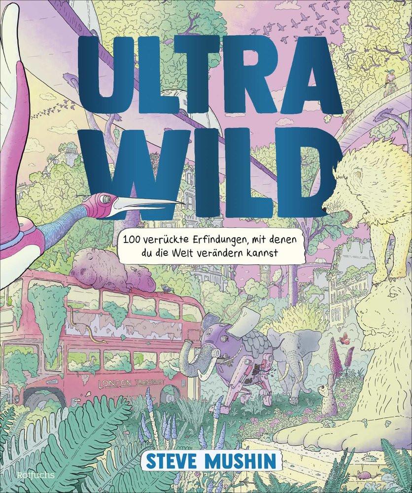 Ultrawild - 100 verrückte Erfindungen, mit denen du die Welt verändern kannst Mushin, Steve; Mushin, Steve (Illustrationen); Krichtel, Janika (Übersetzung) Couverture rigide 