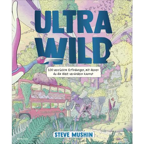 Ultrawild - 100 verrückte Erfindungen, mit denen du die Welt verändern kannst Mushin, Steve; Mushin, Steve (Illustrationen); Krichtel, Janika (Übersetzung) Couverture rigide 