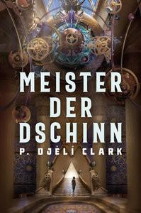 Meister der Dschinn (Gewinner des Nebula Award 2021 für Bester Roman & des Hugo Award 2022 für Bester Roman) P. Djèlí, Clark; Sambale, Bernd (Übersetzung) Copertina rigida 