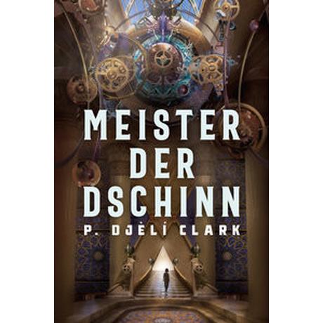 Meister der Dschinn (Gewinner des Nebula Award 2021 für Bester Roman & des Hugo Award 2022 für Bester Roman) P. Djèlí, Clark; Sambale, Bernd (Übersetzung) Gebundene Ausgabe 