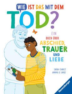 Wie ist das mit dem Tod? Ein Buch über Abschied, Trauer und Liebe Chavez, Sarah; Le Large, Annika (Illustrationen); Schmidt-Wussow, Susanne (Übersetzung) Gebundene Ausgabe 