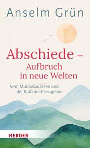 Abschiede - Aufbruch in neue Welten Grün, Anselm; Walter, Rudolf (Hrsg.) Couverture rigide 